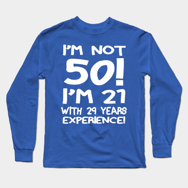 I'M Not 50!! Long Sleeve T-Shirt by PattisonAvePhanatics